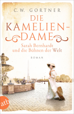 Die Kameliendame - Sarah Bernhardt und die Bühnen der Welt