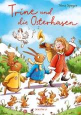 Trine und die Osterhasen - Eine fröhlich bunte Geschichte über verschiedene Osterbräuche und den Frühlingsanfang für Kinder ab 5 Jahren