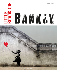 Little Book of Banksy - Das Kunstbuch über Banksy – dem britischen Streetart-Künstler. Die wichtigsten Werke in einem Buch