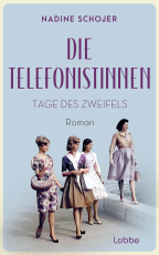 Die Telefonistinnen - Tage des Zweifels - Roman. Zwischen Wiederaufbau und Wirtschaftswunder, Petticoat und Emanzipation. Vier Freundinnen in schwieriger Zeit