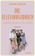 Die Telefonistinnen - Verbindungen fürs Leben - Roman. Zwischen Wiederaufbau und Wirtschaftswunder, Petticoat und Emanzipation. Vier Frauen in der Nachkriegszeit