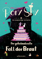 Rory Shy, der schüchterne Detektiv – Der geheimnisvolle Fall der Braut (Rory Shy, der schüchterne Detektiv, Bd. 8)