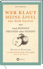 Wer klaut meine Äpfel aus dem Garten - Skurrile Probleme und überraschende Lösungen rund um den Garten