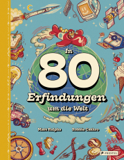 In 80 Erfindungen um die Welt - Vom Rad über Toilettenspülung und Kompass bis hin zur Bohrmaschine. Ein Sachbuch für Kinder ab 8 Jahren