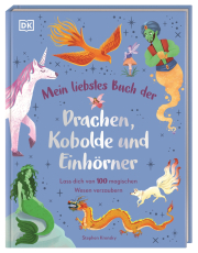 Mein liebstes Buch der Drachen, Kobolde und Einhörner - Lass dich von 100 magischen Wesen verzaubern. Illustriertes Bilderbuch. Für Kinder ab 4 Jahren