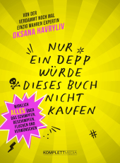 Nur ein Depp würde dieses Buch nicht kaufen - Wirklich ALLES über das Schimpfen, Beschimpfen, Fluchen und Verwünschen