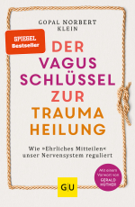 Der Vagus-Schlüssel zur Traumaheilung - Wie »Ehrliches Mitteilen« unser Nervensystem reguliert