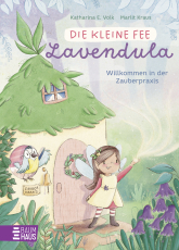 Die kleine Fee Lavendula - Willkommen in der Zauberpraxis - Süße Geschichten für Kinder ab 5 Jahren über eine Fee, die Waldtieren, Wichteln und anderen magischen Wesen mit kleinen Zaubersprüchen hilft