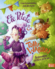 Ete Petete & Tohu Wabohu - Gegensätze ziehen sich an - Ein fröhliches Bilderbuch in Reimen für Kinder ab 4 Jahren - mit viel Wortwitz ein herrlicher Vorlesespaß