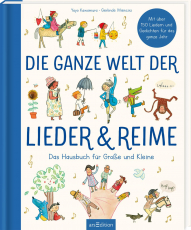 Die ganze Welt der Lieder und Reime - Das Hausbuch für Große und Kleine