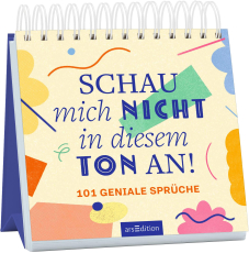 Schau mich nicht in diesem Ton an! - 101 geniale Sprüche