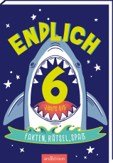 Endlich 6 Jahre alt - Fakten, Rätsel, Spaß