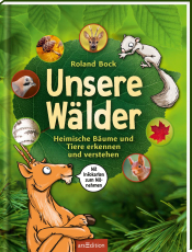 Unsere Wälder - Heimische Bäume und Tiere erkennen und verstehen