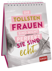 Die tollsten Frauen sind nicht perfekt - sie sind echt. - Sprüche-Aufsteller für starke Frauen