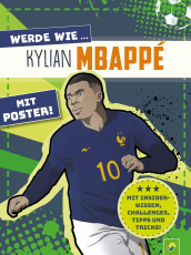 Werde wie ... Kylian Mbappé | Mit Poster - Mit Tipps und Tricks, Challenges und Insider-Wissen. Erfahre alles über deinen Lieblings-Fußballstar! Ab 7 Jahren
