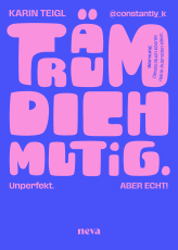 Träum dich mutig - Unperfekt. Unangepasst. Unaufhaltsam.