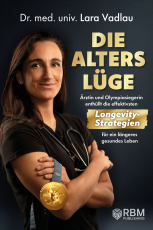 Die Alterslüge - Ärztin und Olympiasiegerin enthüllt die effektivsten Longevity-Strategien für ein längeres gesundes Leben