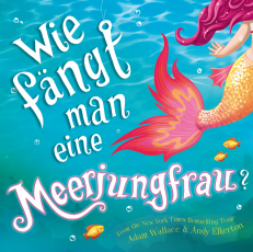 Wie fängt man eine Meerjungfrau? - Bilderbuch ab 4 Jahren