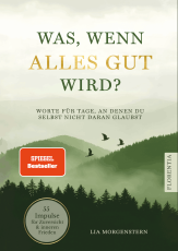Was, wenn alles gut wird? - Worte für Tage, an denen du selbst nicht daran glaubst. 55 Impulse für Zuversicht und inneren Frieden