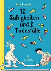 12 Süßigkeiten und 2 Todesfälle - Ein Kinderroman über eine überlebenswichtige Freundschaft - sensibel und gleichzeitig zum Totlachen witzig