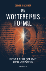 Die Wortereignisformel - Entfache die heilende Kraft deines Lichtkörpers. Beginne deine Transformation, aktiviere deine Selbstheilungskräfte durch Energiefelder. Verborgenes spirituelles Wissen