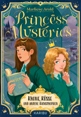 Princess Mysteries – Krone, Küsse und andere Katastrophen - Mystische Freundschaftsgeschichte ab 10 Jahren über die erste Liebe