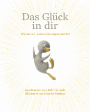 Das Glück in dir - Wie du dein Leben lebendiger machst - Das neue Mut-Mach-Buch von "Vielleicht" Bilderbuch Bestseller-Autor Kobi Yamada