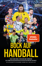 BOCK AUF HANDBALL. Krass und kurios, bewegend und berührend - Die stärksten Geschichten aus der besten Sportart der Welt. Mit Silvio Heinevetter, Bob Hanning, Johannes Golla, Emily Bölk u. v. m.
