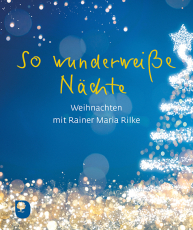 So wunderweiße Nächte - Weihnachten mit Rainer Maria Rilke