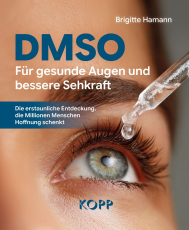 DMSO – Für gesunde Augen und bessere Sehkraft - Die erstaunliche Entdeckung, die Millionen Menschen Hoffnung schenkt