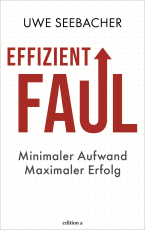 Effizient faul - Minimaler Aufwand. Maximaler Erfolg.