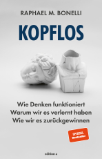 Kopflos - Wie Denken funktioniert. Warum wir es verlernt haben. Wie wir es zurückgewinnen.