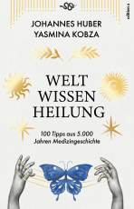 Weltwissen Heilung - 100 Tipps aus 5.000 Jahren Medizingeschichte