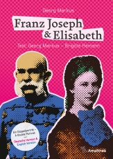 Franz Joseph & Elisabeth. Ein Doppelporträt – A Double Portrait - Die schönsten Bilder, die besten Geschichten, die wichtigsten Dokumente.