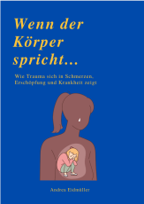 WENN DER KÖRPER SPRICHT - Wie Trauma sich in Schmerzen, Erschöpfung und Krankheit zeigt