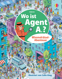 Wimmelrätsel-Abenteuer: Wo ist Agent A.? - Spionage-Abenteuer-Wimmelgeschichte – Codes knacken, Unterschiede finden, Labyrinthe und Logikrätsel – für Kinder ab 6 Jahren