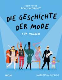 Die Geschichte der Mode für Kinder - Die Geschichte der Mode für Kinder. Fashion-Kinderwissen zu Kleidung und Kultur. Ein Kinderbuch ab 8 Jahren über die Trends verschiedener Modeepochen bis hin zur heutigen Modeindustrie