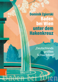 Baden bei Wien unter dem Hakenkreuz - "Deutschlands größtes Schwefelbad"