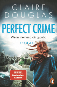 Perfect Crime - Wenn niemand dir glaubt - Thriller. Der Nr.-1-SPIEGEL- Bestseller-Autorin Claire Douglas