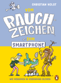 Vom Rauchzeichen zum Smartphone - Unterhaltsames Sachbuch ab 9 Jahren zum Thema Kommunikation