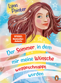Der Sommer, in dem mir meine Wünsche weggeschnappt wurden - Das herzerwärmend witzige Kinderbuch-Debüt von Bestseller-Autorin Lynn Painter ab 10 Jahren