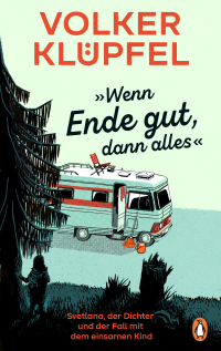 »Wenn Ende gut, dann alles« - Svetlana, der Dichter und der Fall mit dem einsamen Kind - Auftakt zur grandiosen neuen Krimireihe des SPIEGEL-Bestseller-Autors