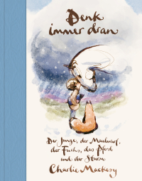 Denk immer dran - Der Junge, der Maulwurf, der Fuchs, das Pferd und der Sturm - Ein Mutmachbuch über das Durchhalten und Weitermachen in schwierigen Zeiten