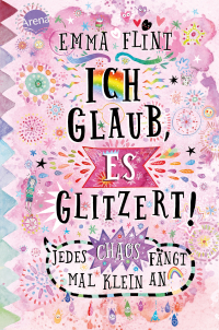 Ich glaub, es glitzert! Jedes Chaos fängt mal klein an - Kinderbuch ab 10