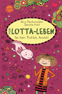 Mein Lotta-Leben (21). Sei kein Trottel, Axolotl - Bestsellerreihe mit Lesegarantie: lustiger Comicroman über Freundschaft ab 9