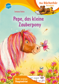 Pepe, das kleine Zauberpony - Der Bücherbär: Erstlesebuch für die Vorschule ab 5 Jahren. Eine fantastische Zauberpony-Geschichte. Bilder ersetzen Hauptwörter