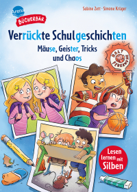 Verrückte Schulgeschichten. Mäuse, Geister, Tricks und Chaos - Bücherbär: Erstlesebuch; kurze Schulgeschichten ab der 1. Klasse, mit Silbentrennung zum leichteren Lesenlernen