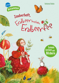 Zauberhaft, Erdbeerinchen Erdbeerfee - Lesen lernen mit Bildern, zum Vor- und Mitlesen. Vorschule. Feengeschichte. Bilder ersetzen Hauptwörter. Erstlesebuch. Für Jungen und Mädchen
