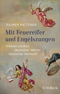 Mit Feuereifer und Engelszungen - Kleines Lexikon deutscher Wörter biblischer Herkunft