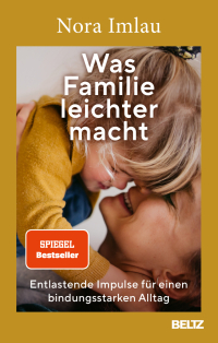 Was Familie leichter macht - Entlastende Impulse für einen bindungsstarken Alltag